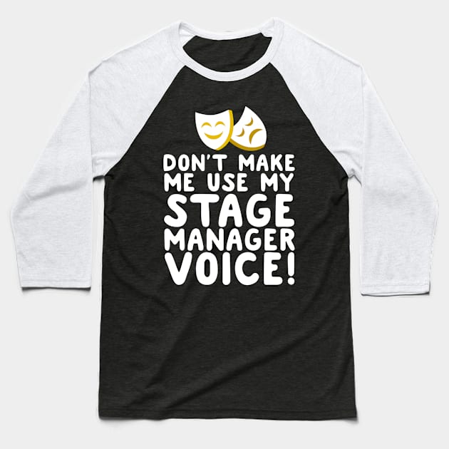 Don't Make Me Use My Stage Manager Voice Baseball T-Shirt by thingsandthings